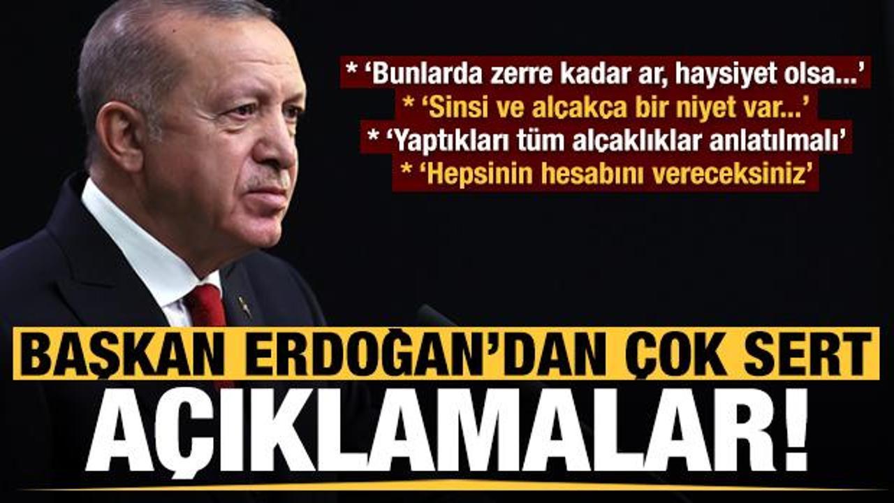Başkan Erdoğan'dan çok sert açıklamalar: Hepsinin hesabını vereceksiniz!