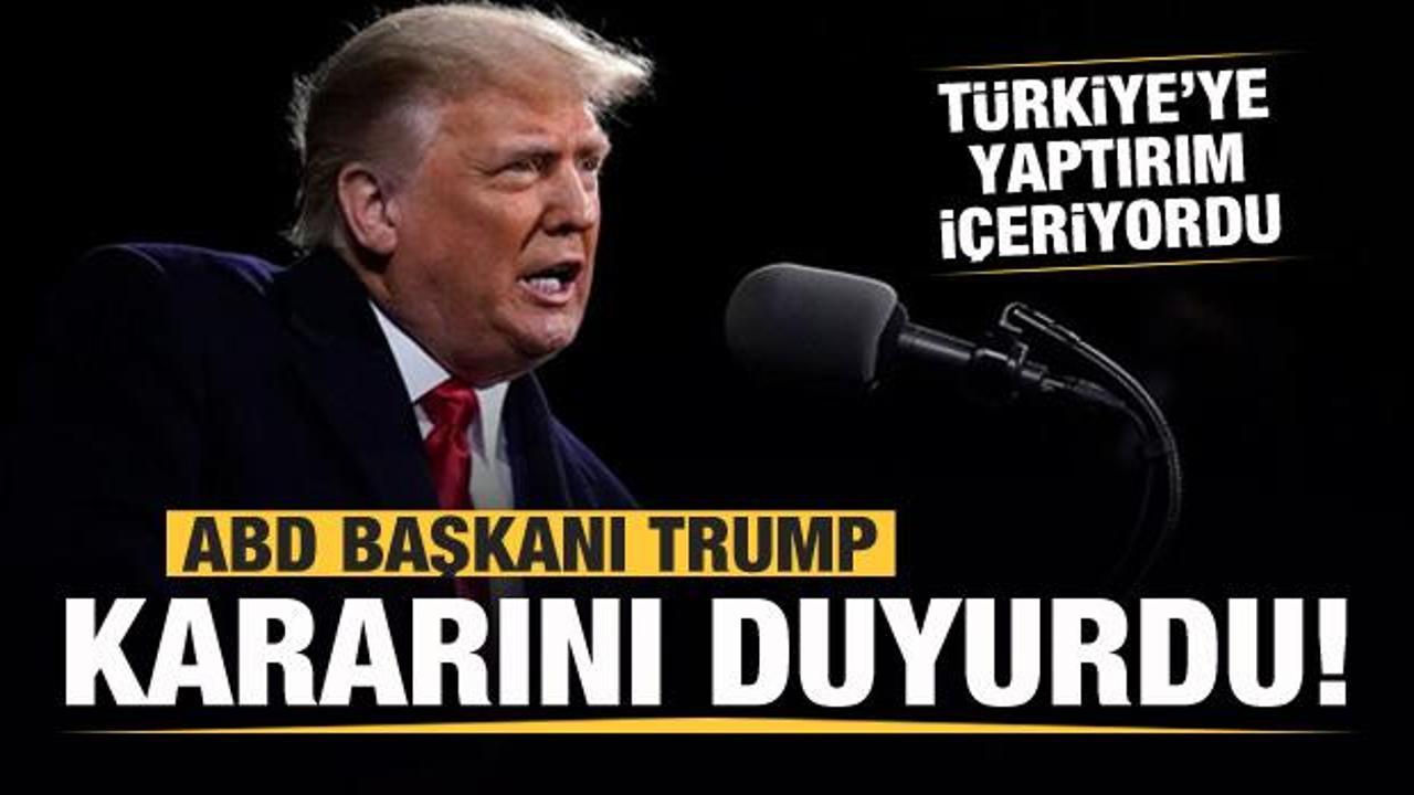Trump kararını duyurdu! Türkiye'ye yaptırım içeriyordu