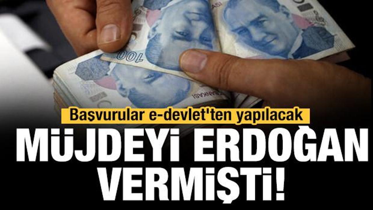 Erdoğan müjdeyi vermişti! Başvurular e-devlet'ten yapılacak