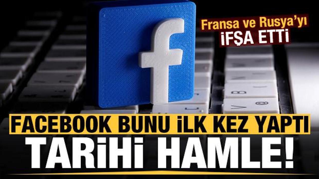 Facebook bunu ilk kez yaptı! Fransa ve Rusya'yı ifşa etti...