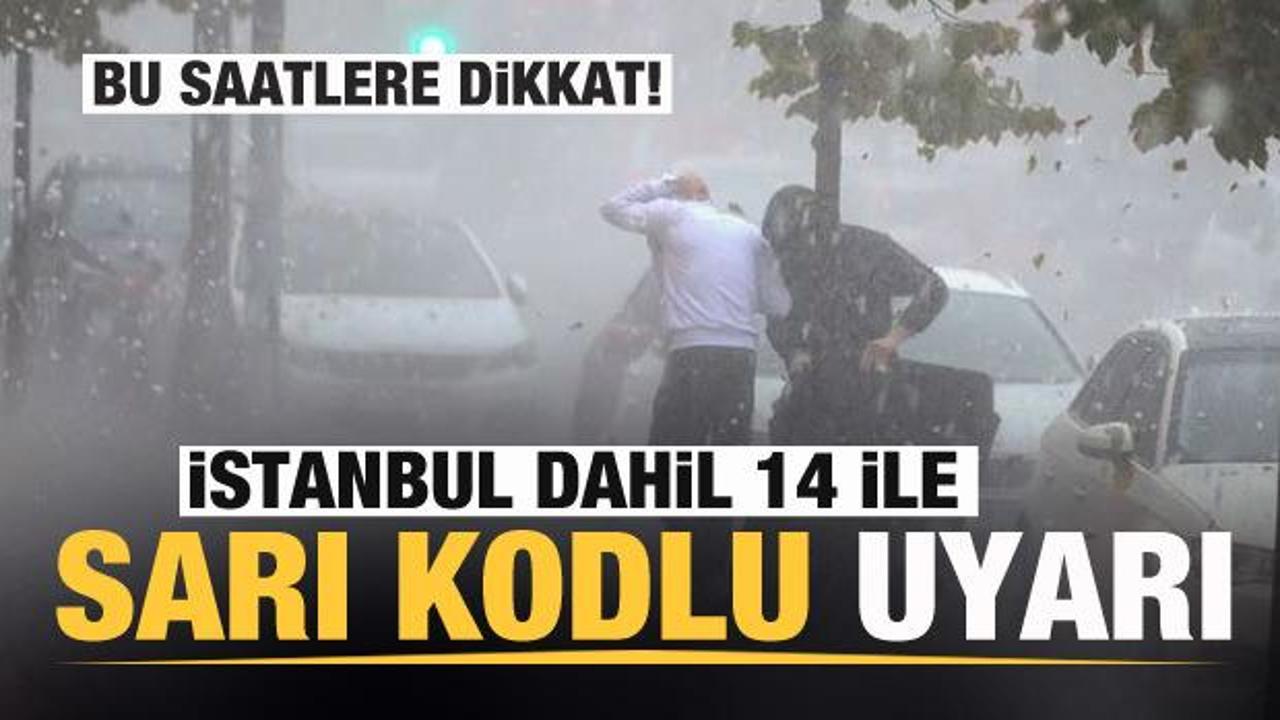 Son dakika: Meteoroloji'den İstanbul dahil 14 ile sarı kodlu uyarı! &Ccedil;ok kuvvetli geliyor