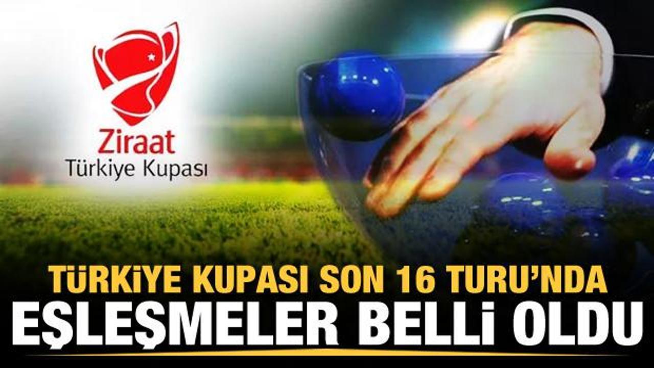 Türkiye Kupası'nda son 16 turu eşleşmeleri belli oldu!