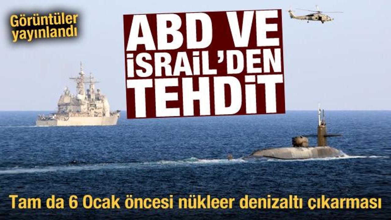 ABD ve İsrail'den tam da 6 Ocak öncesi nükleer denizaltı çıkarması