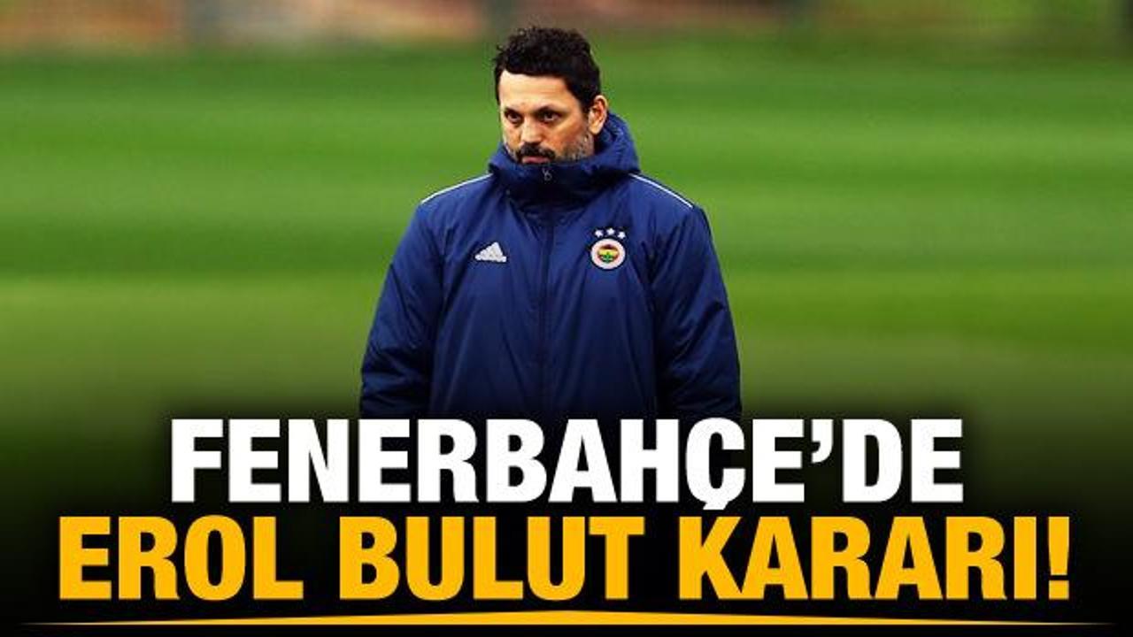 Fenerbahçe'de Erol Bulut kararı!