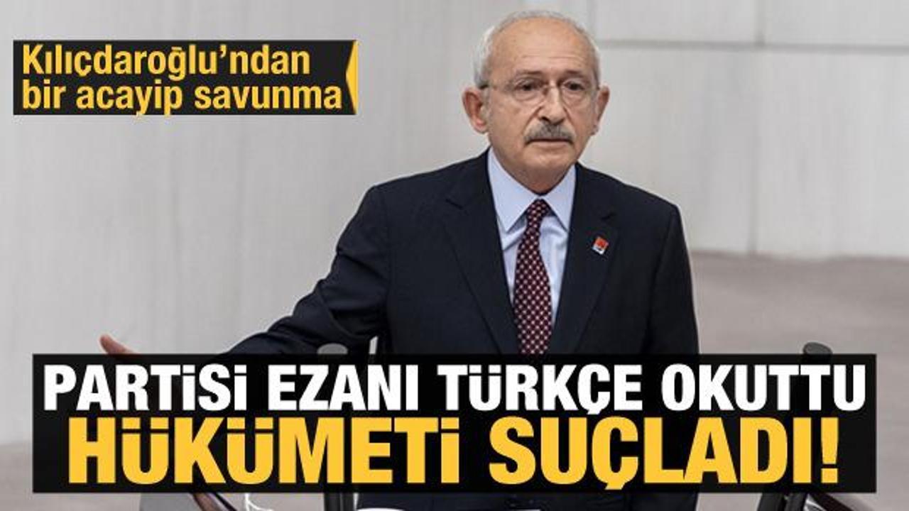 Kılıçdaroğlu'ndan komik 'Türkçe Ezan' açıklaması! Hükümeti suçladı...