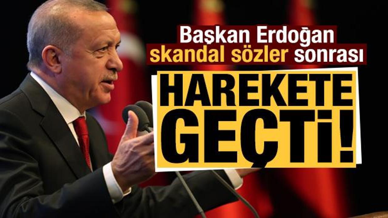 Erdoğan, skandal sözler sonrası harekete geçti!