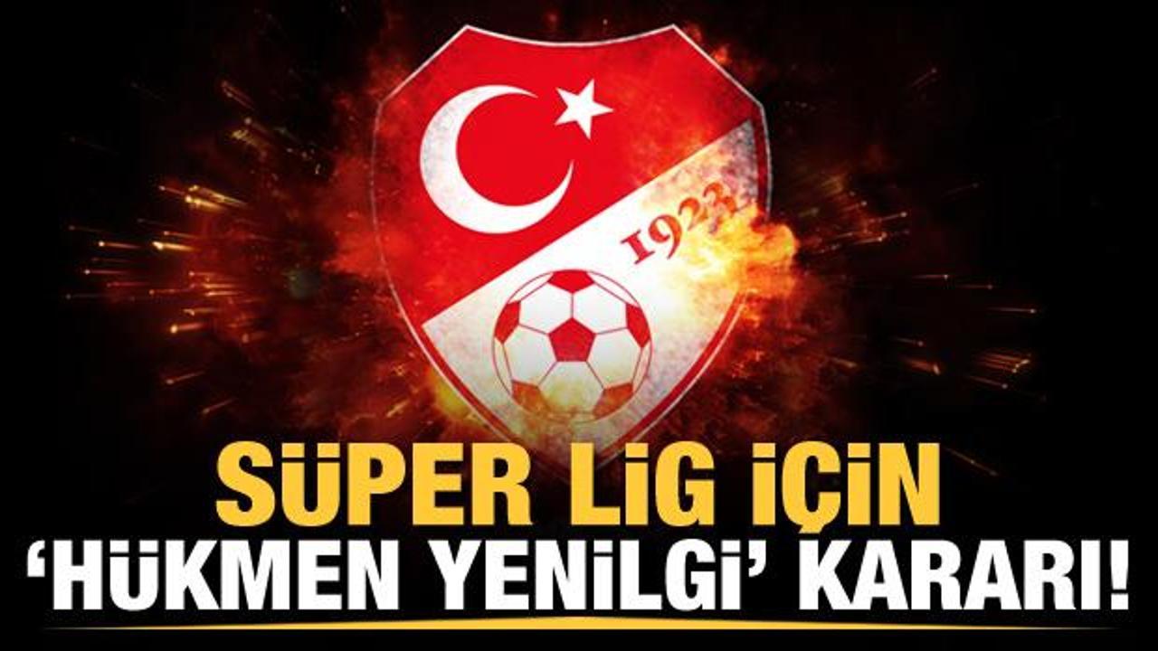  Süper Lig'de 'hükmen yenilgi' kararı!