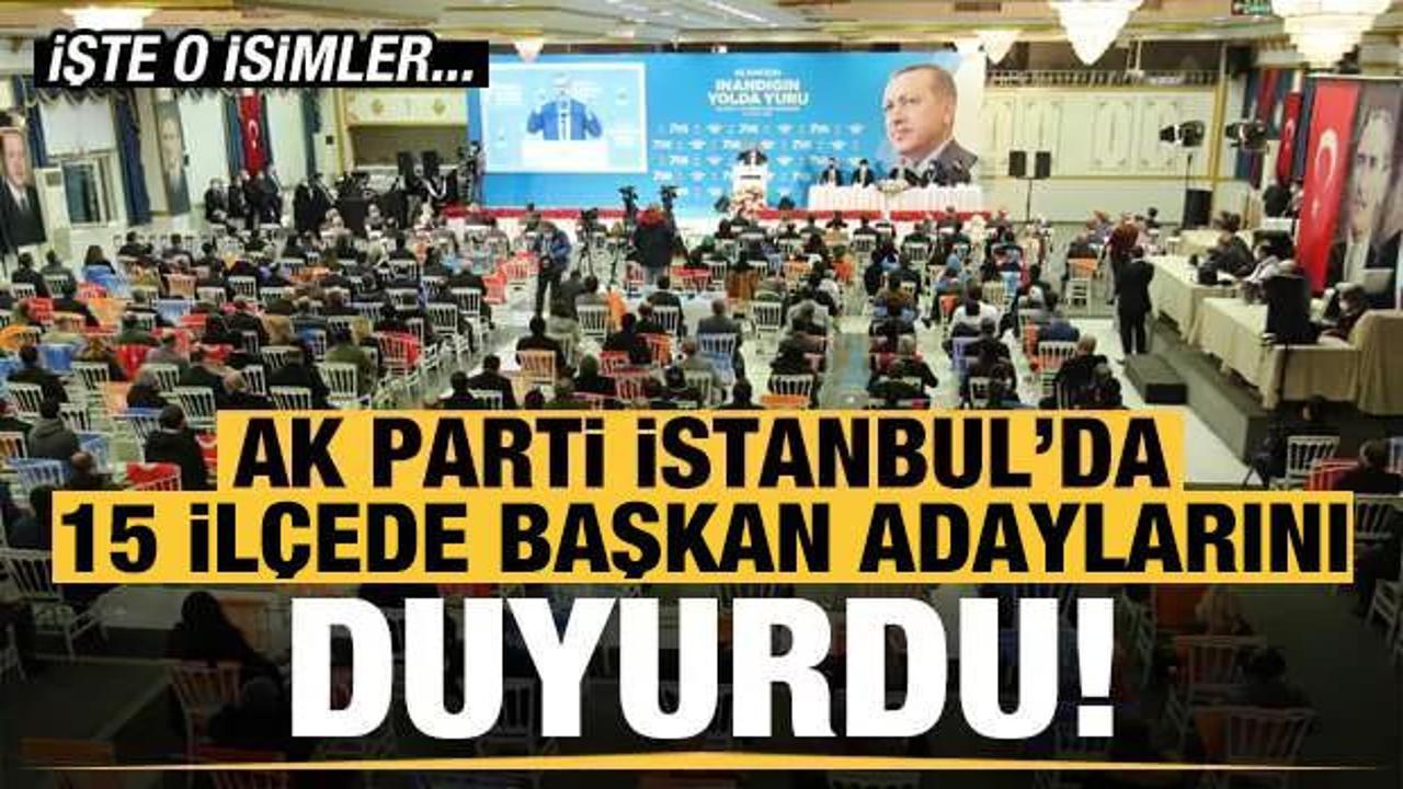 AK Parti İstanbul'da 15 ilçede başkan adaylarını açıkladı...