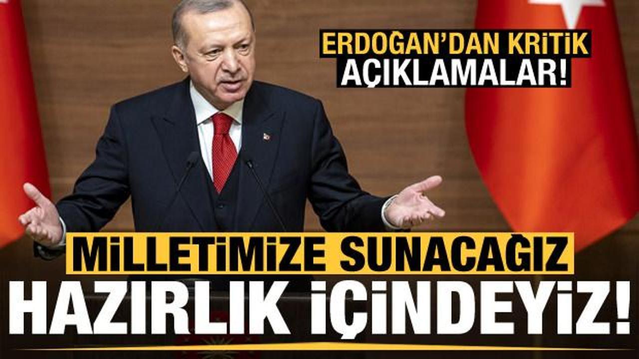 Başkan Erdoğan'dan kritik mesajlar: Hazırlık içindeyiz, milletimize açıklayacağız