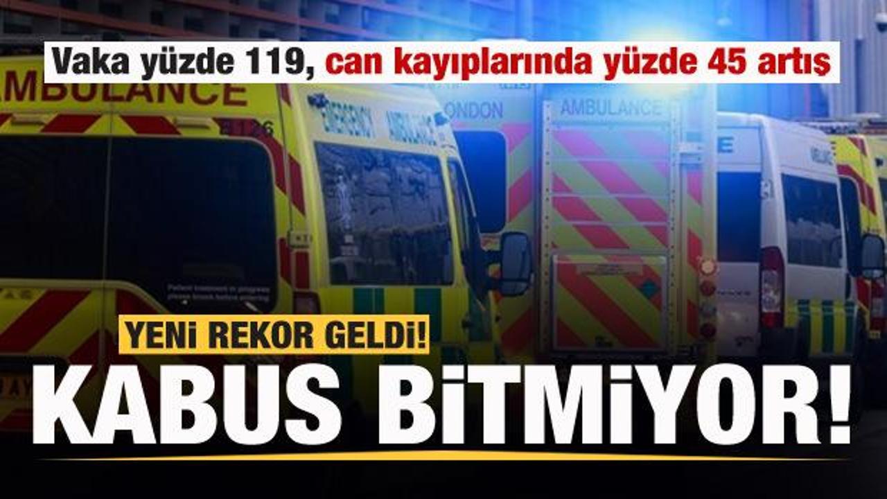 Kabus bitmiyor! Vaka y&uuml;zde 119, can kayıplarında y&uuml;zde 45 artış
