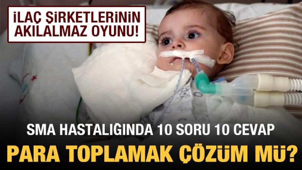 SMA hastalığıyla ilgili 10 soru 10 cevap: Para toplamak &ccedil;&ouml;z&uuml;m m&uuml;?