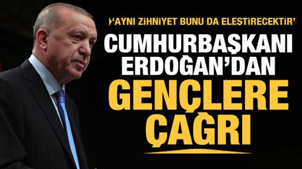 Cumhurbaşkanı Erdoğan'dan gençlere çağrı: Sahip çıkmak boynumuzun borcudur