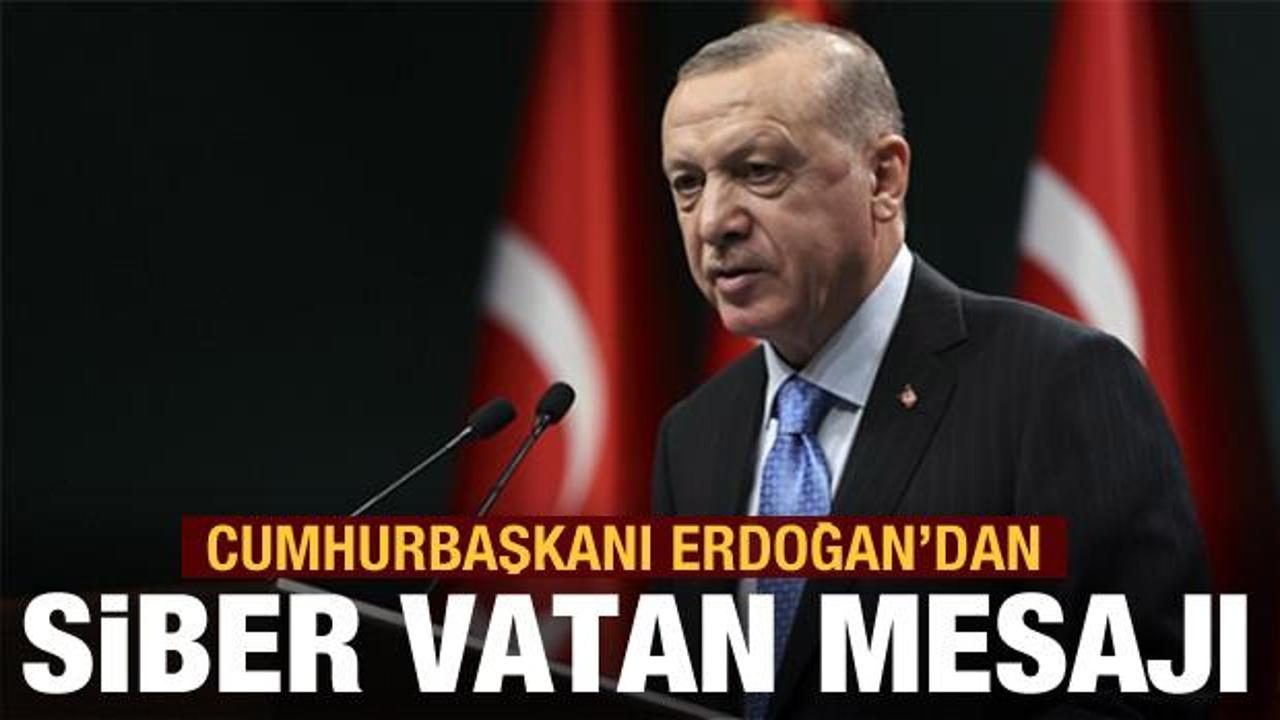 Cumhurbaşkanı Erdoğan'dan 'Siber vatan' mesajı
