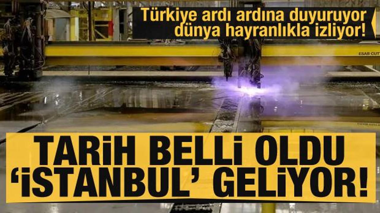 Türkiye ardı ardına duyuruyor dünya hayranlıkla izliyor! Tarih verildi 'İstanbul' geliyor