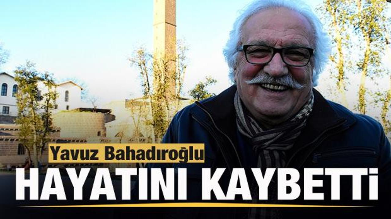 Son dakika: Yavuz Bahadıroğlu hayatını kaybetti
