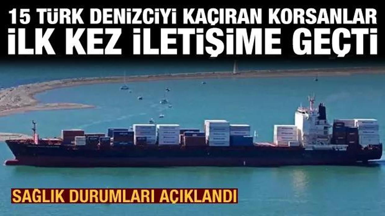 15 Türk denizciyi kaçıran korsanlar ilk kez iletişim kurdu! İşte mürettebatın sağlık durumu