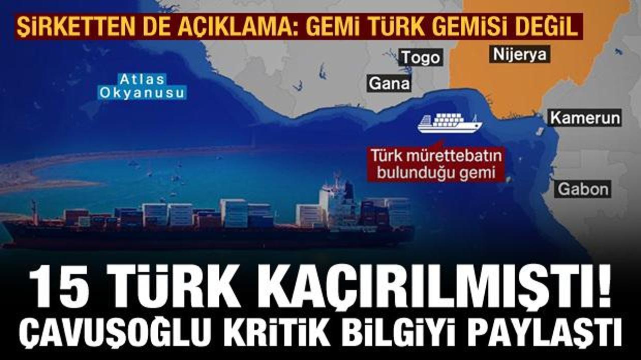 Çavuşoğlu'ndan kaçırılan 15 Türk denizci ile ilgili açıklama! 'Gemi Türk gemisi değil'