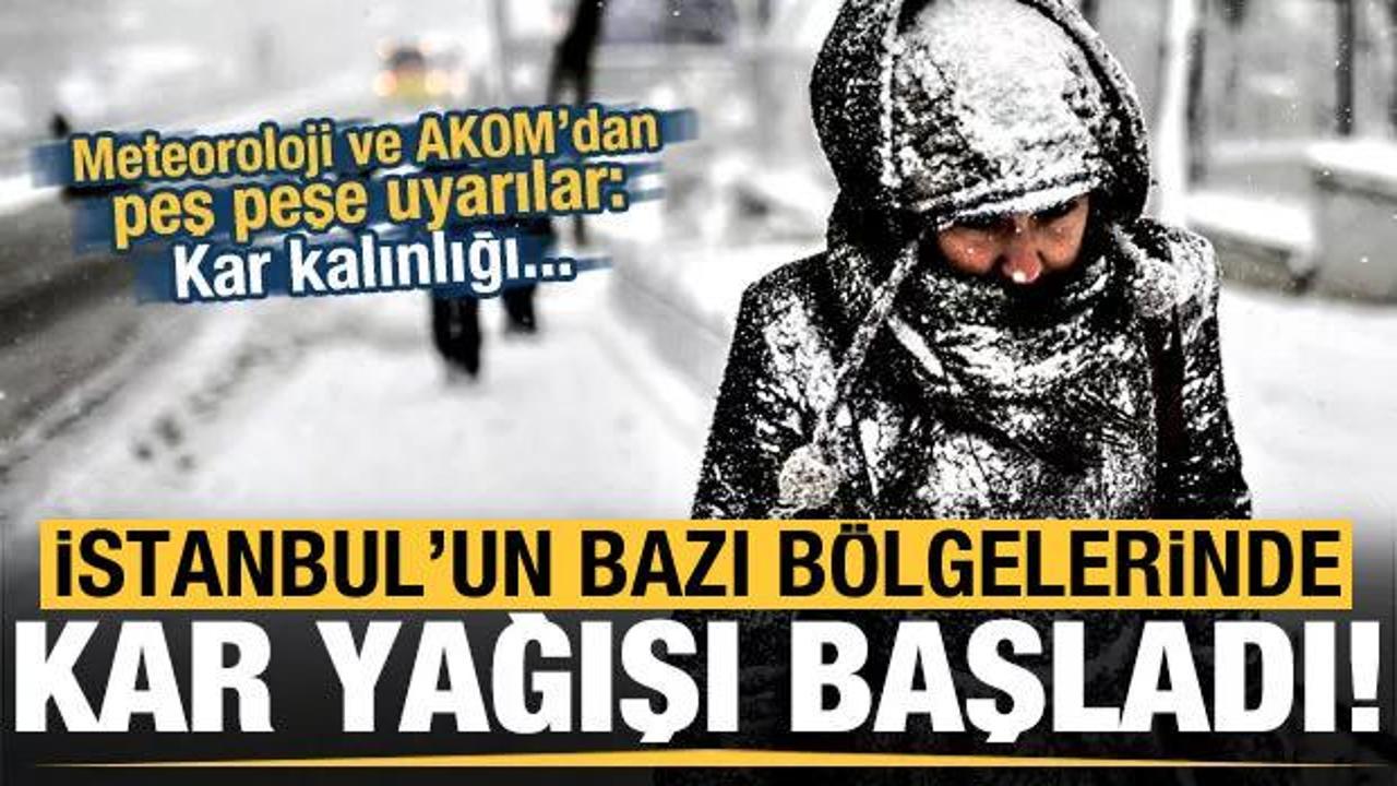 Meteoroloji ve AKOM uyarmıştı! İstanbul'da kar yağışı başladı...