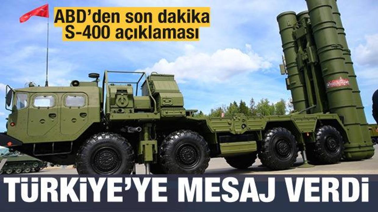 ABD'den son dakika S-400 açıklaması: Türkiye'ye mesaj verdi