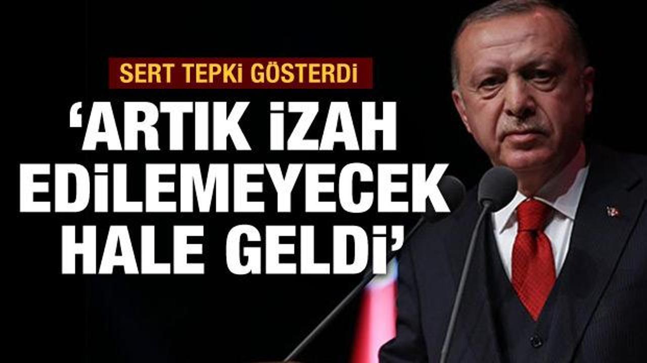 Erdoğan tepki g&ouml;sterdi: Artık izah edilemeyecek hale geldi!