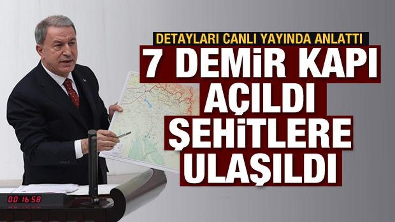 Bakan Akar açıkladı: 7 demir kapı açıldı, şehitlerimize ulaşıldı
