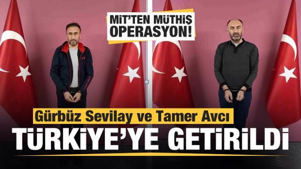 MİT'ten müthiş operasyon! Gürbüz Sevilay ve Tamer Avcı Türkiye'ye getirildi
