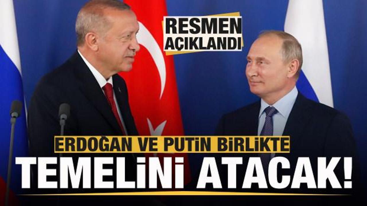Bakan duyurdu: Temelini Erdoğan ve Putin atacak