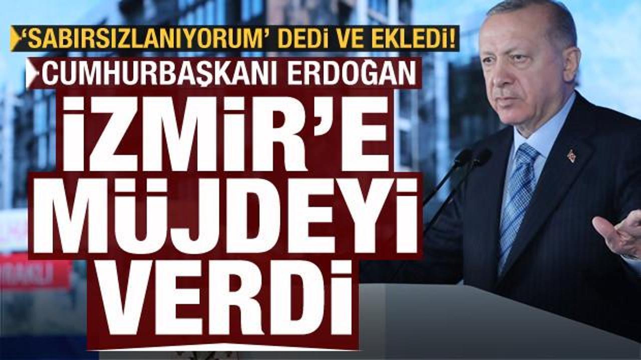 Cumhurbaşkanı Erdoğan'dan İzmir'e müjde!