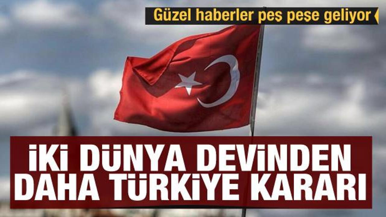 Güzel haberler peş peşe geliyor! İki dünya devinden daha Türkiye açıklaması