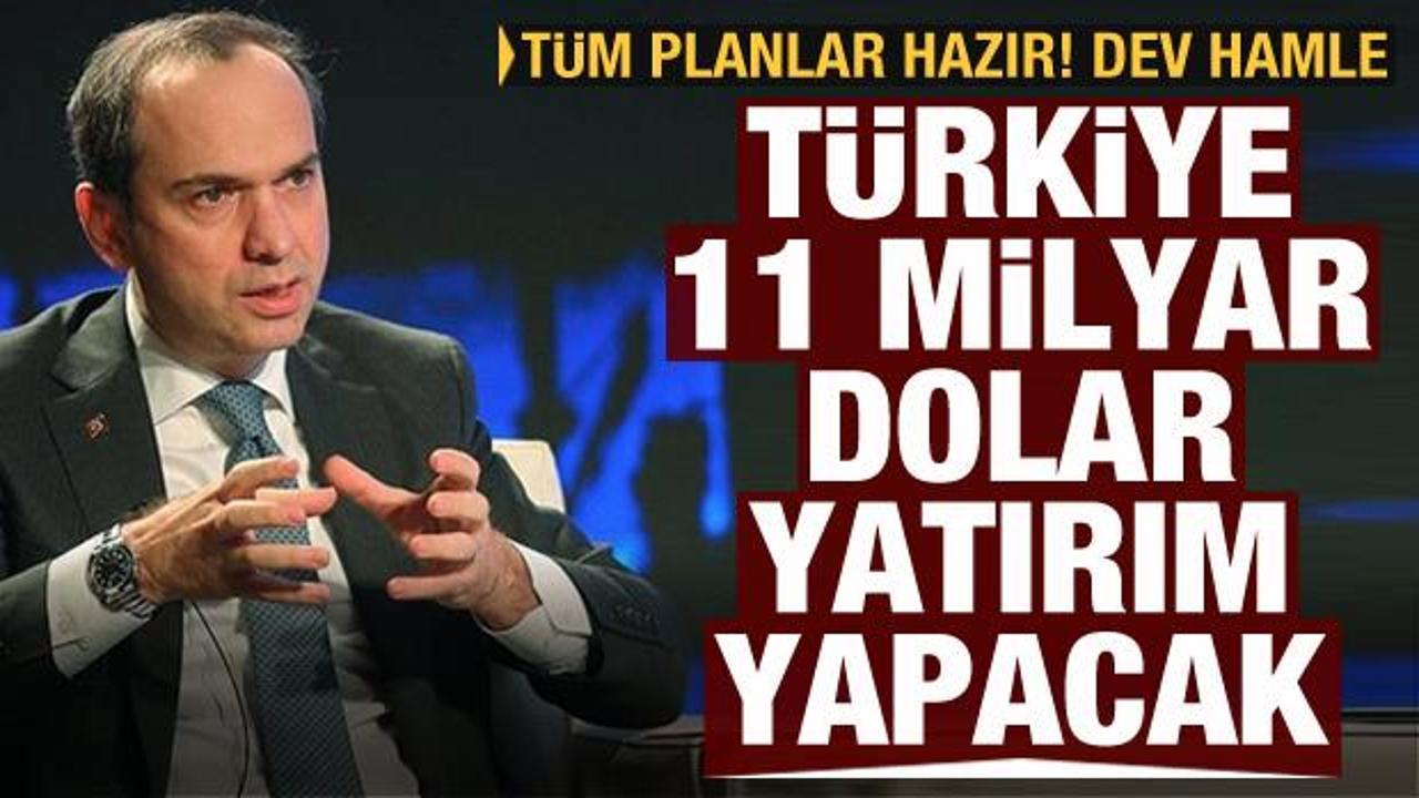 Bakanlık duyurdu: Türkiye 11 milyar dolarlık yatırım yapacak