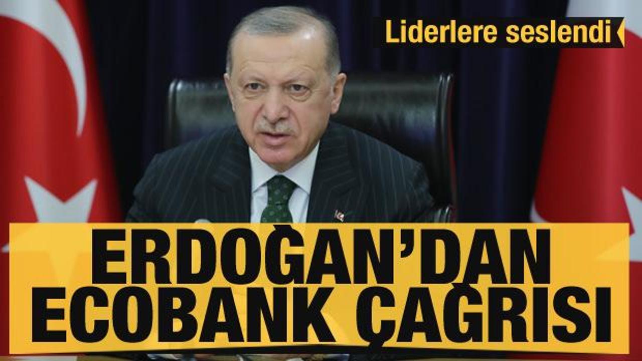 Son dakika haberi: Cumhurbaşkanı Erdoğan'dan ECOBANK çağrısı