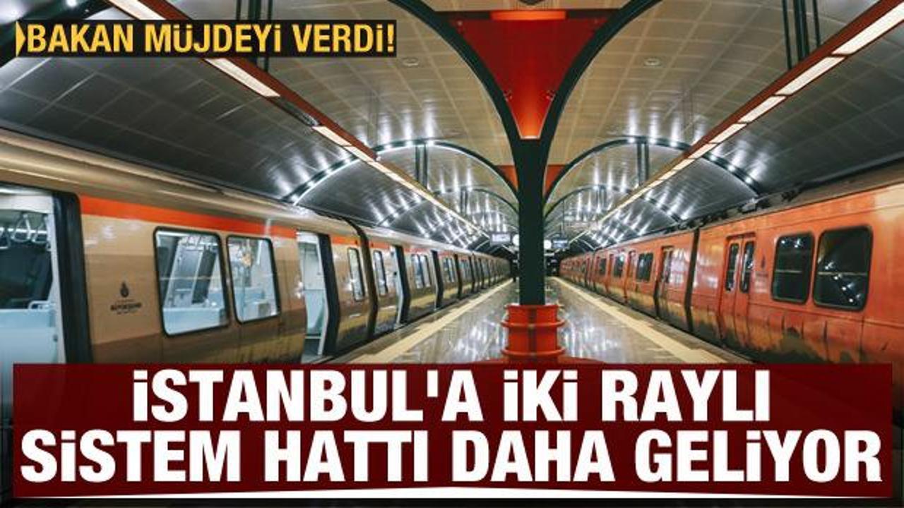 Son dakika haberi...İstanbul'a iki raylı sistem hattı daha geliyor