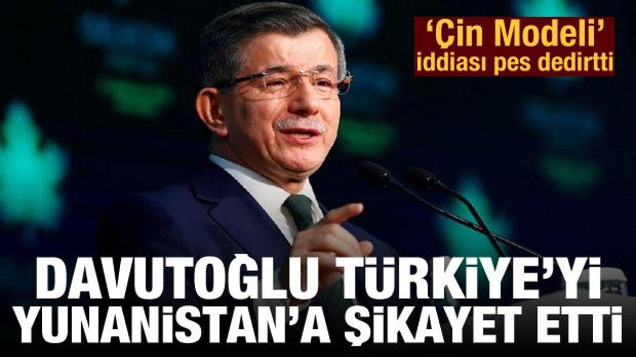 Ahmet Davutoğlu Türkiye'yi Yunanistan'a şikayet etti! 'Çin Modeli' iddiası