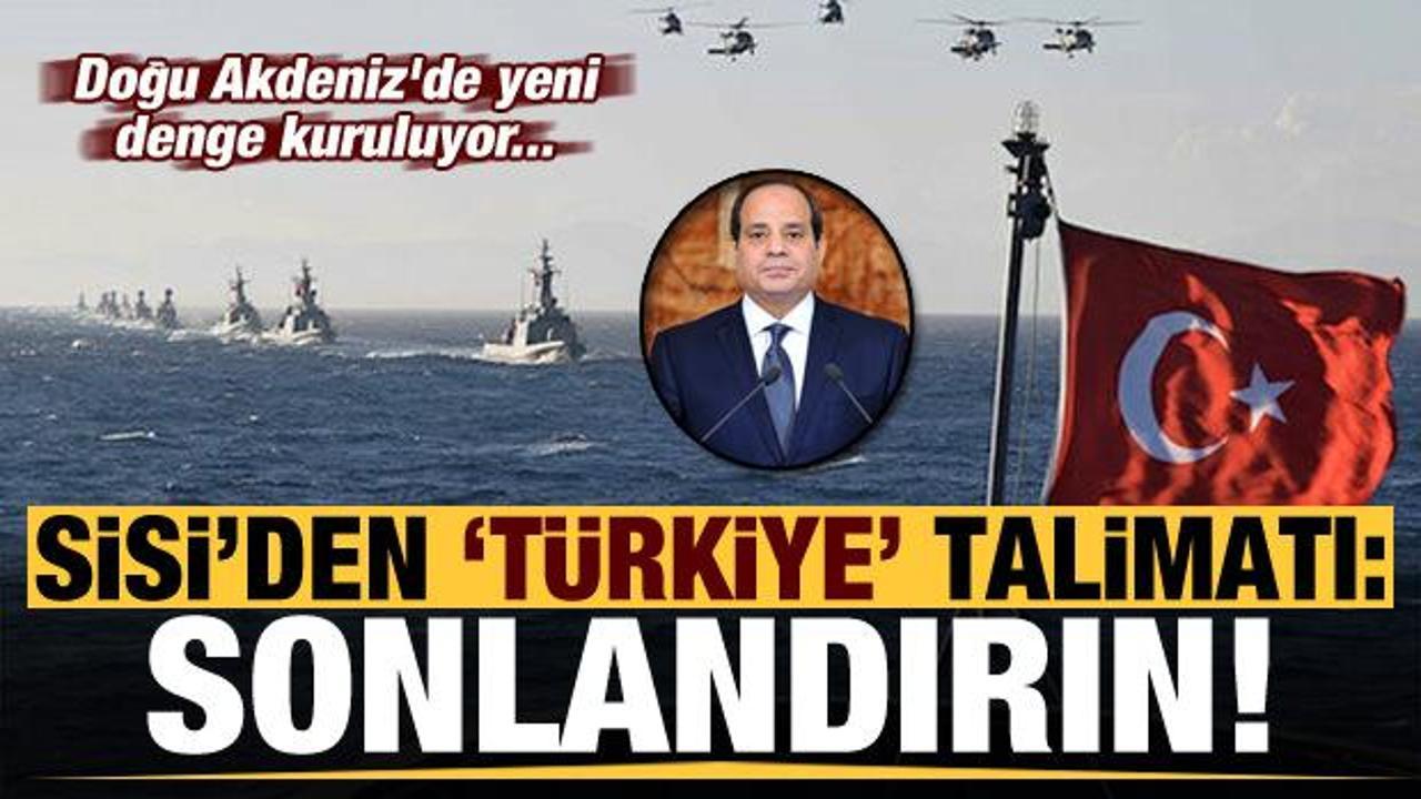 Doğu Akdeniz'de yeni denge kuruluyor! Sisi talimat verdi:  Türkiye ile ilgili...