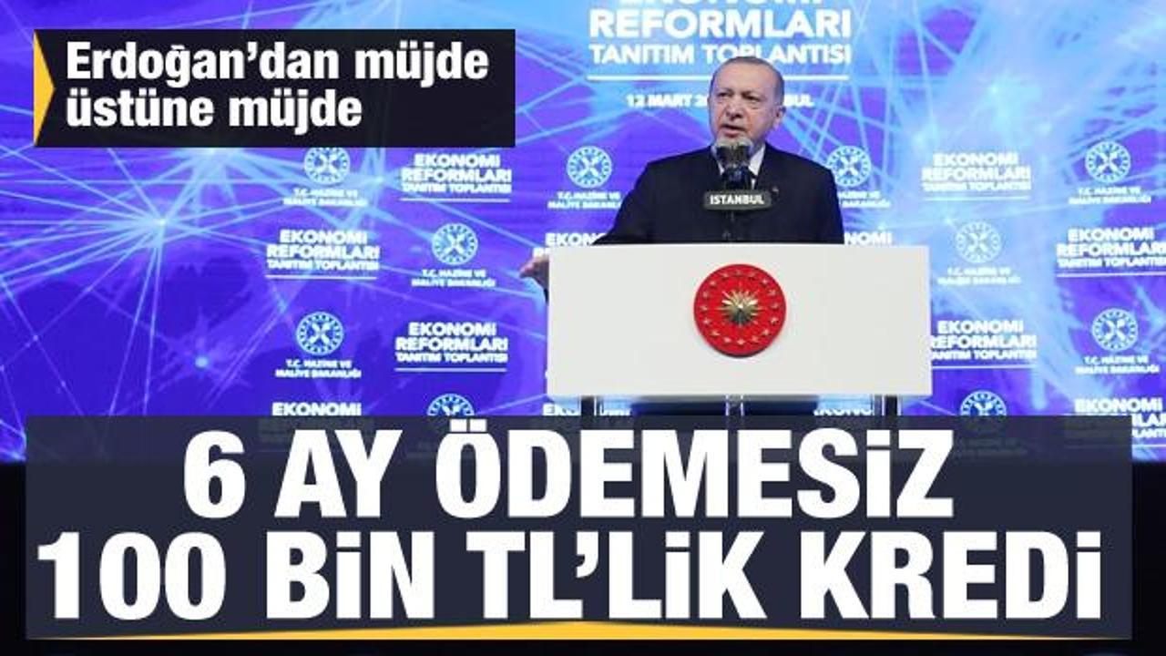 Erdoğan'dan iş dünyasına müjde: 6 ay ödemesiz 100 bin TL kredi