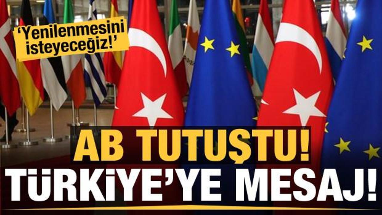 AB'den Türkiye açıklaması: Yenilenmesini isteyeceğiz!