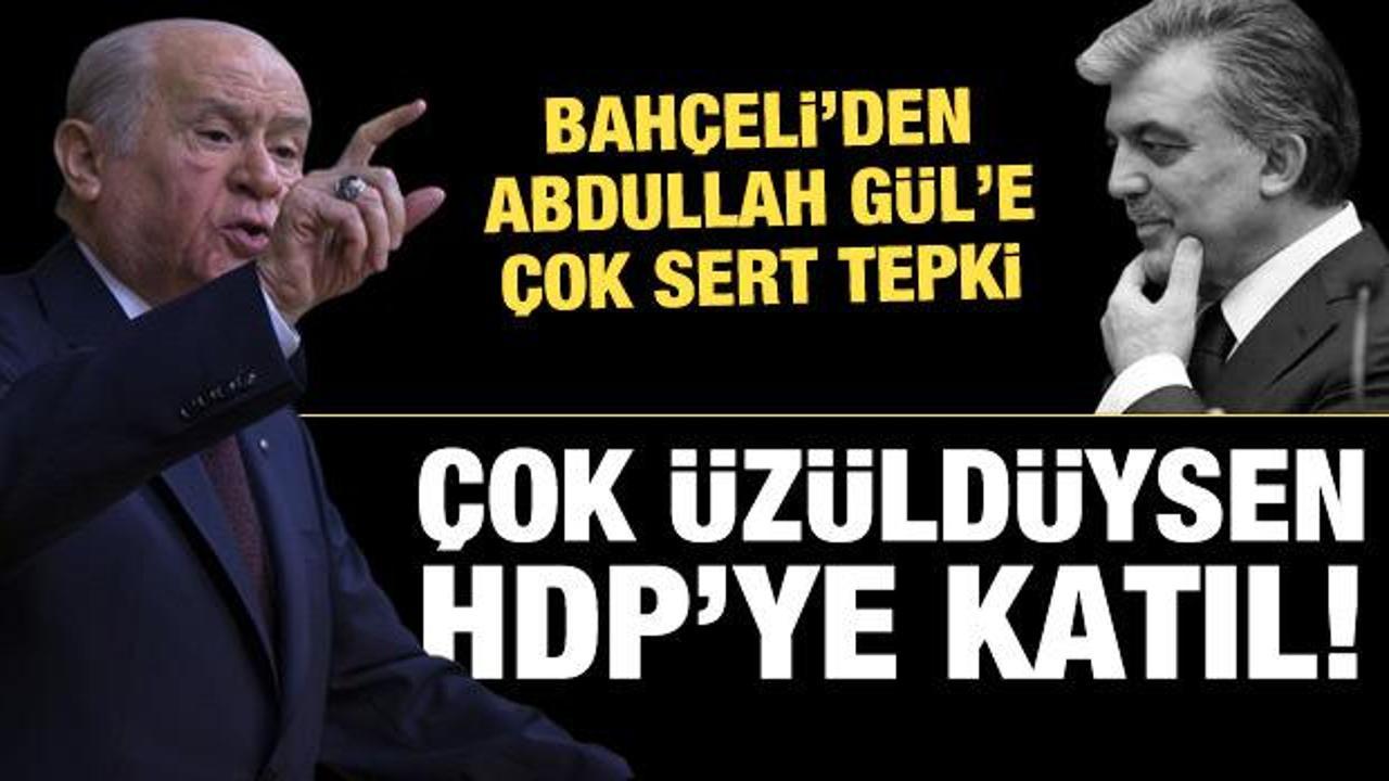 Bahçeli'den Abdullah Gül'e çok sert tepki: Tencere yuvarlanıp kapağını bulacak!