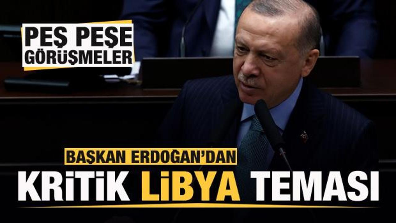 Başkan Erdoğan'dan peş peşe Libya görüşmeleri