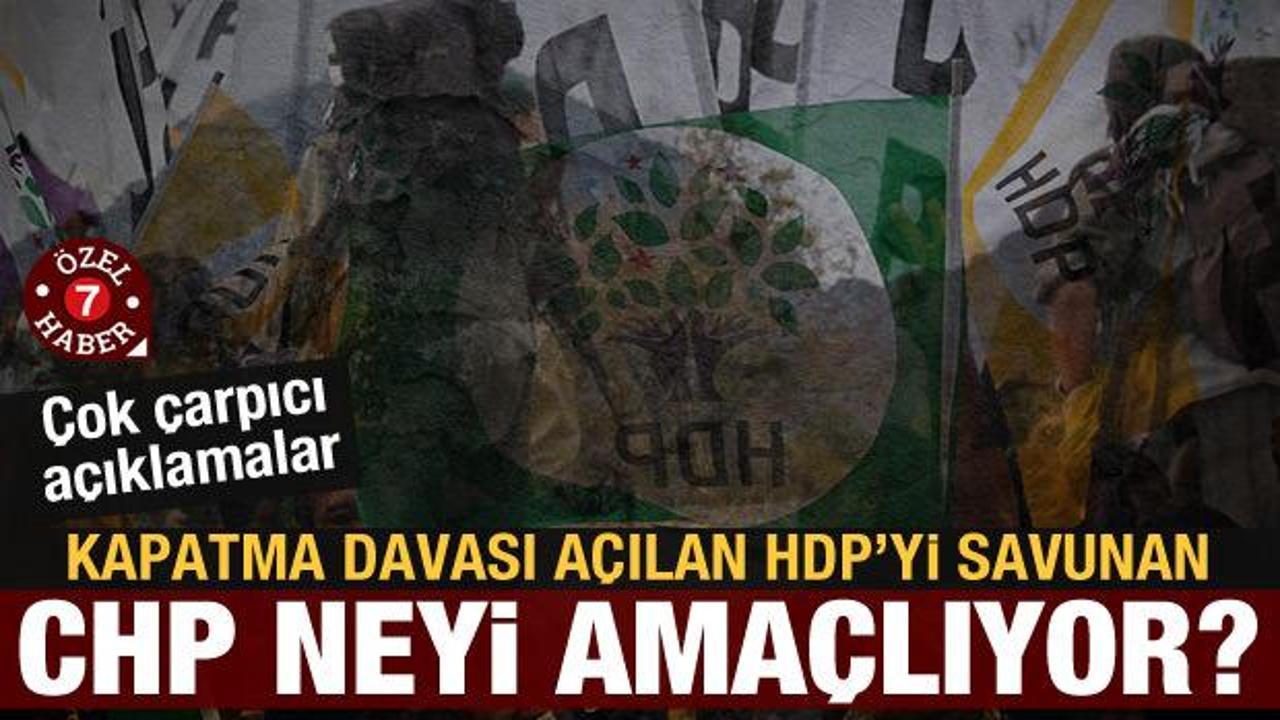 Çok çarpıcı ifadeler: HDP'ye sahip çıkan CHP neyi amaçlıyor?