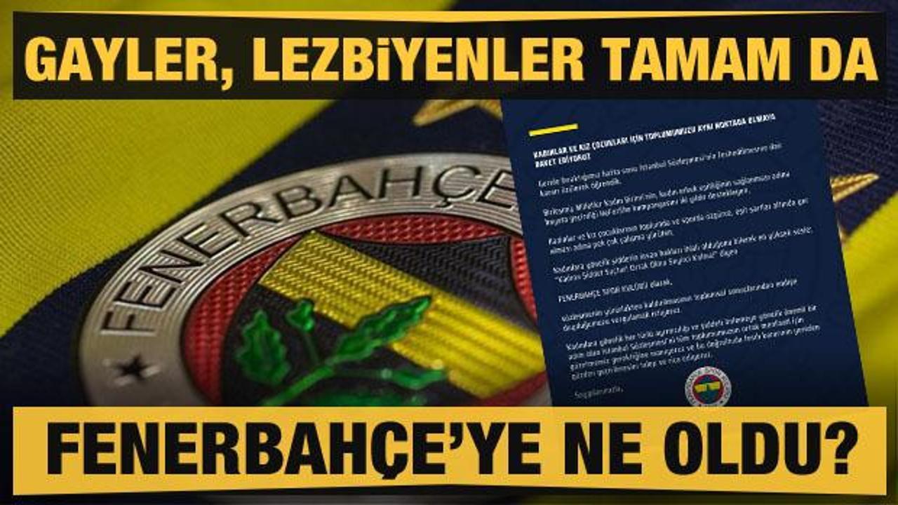 Gayler, lezbiyenler tamam da Fenerbahçe’ye ne oldu?