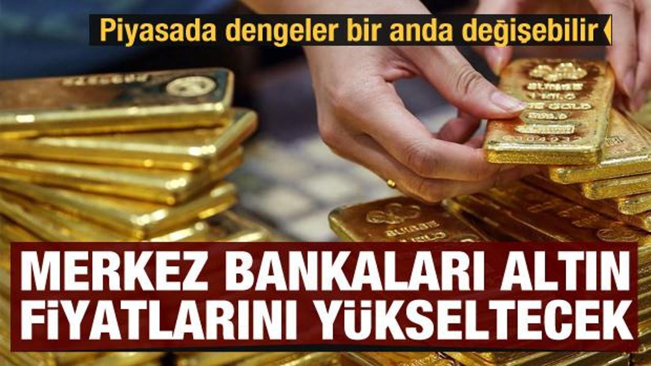 Merkez Bankaları altın fiyatlarını y&uuml;kseltecek