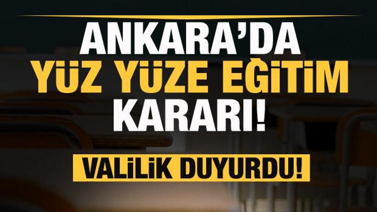 Ankara'da yüz yüze eğitim kararı! Valilik duyurdu