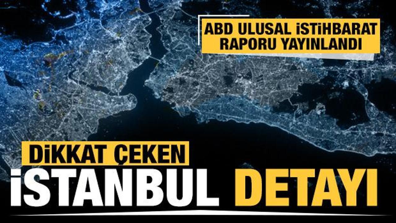 ABD Ulusal İstihbarat raporunda dikkat çeken İstanbul detayı!