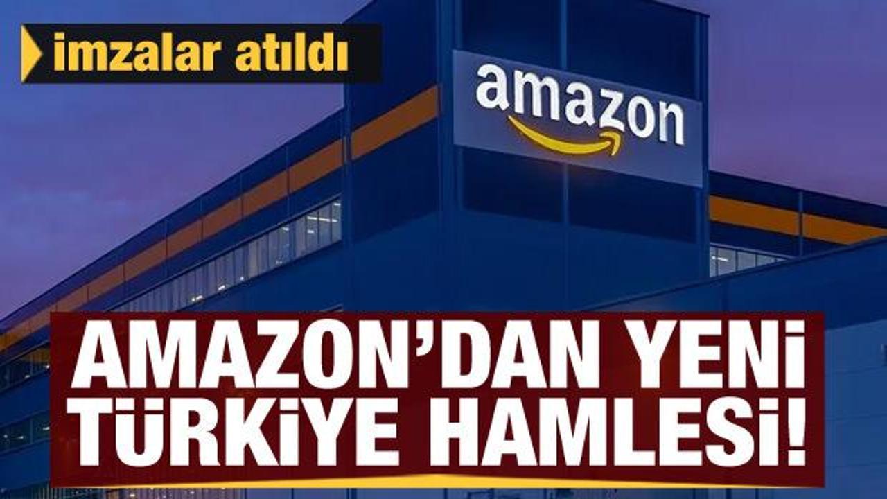 Amazon'dan yeni Türkiye hamlesi! İmzalar atıldı