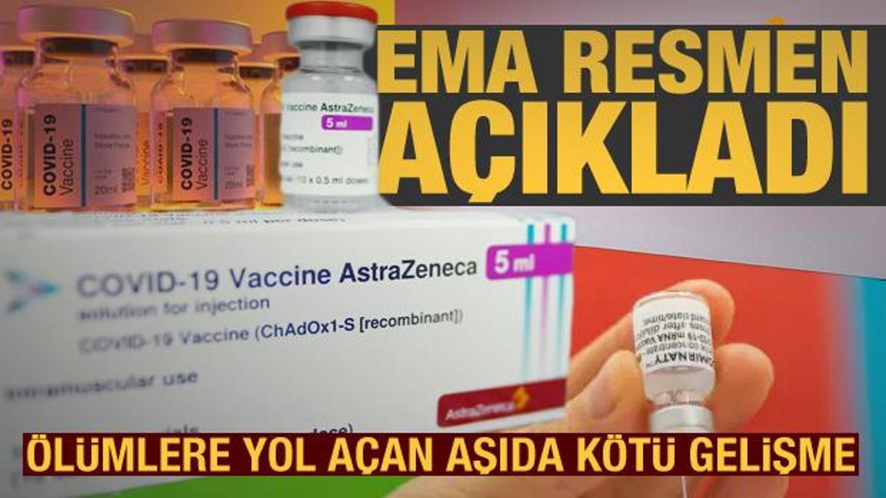 EMA'dan açıklama! Ölümlere yol açan AstraZeneca aşısından kötü haber