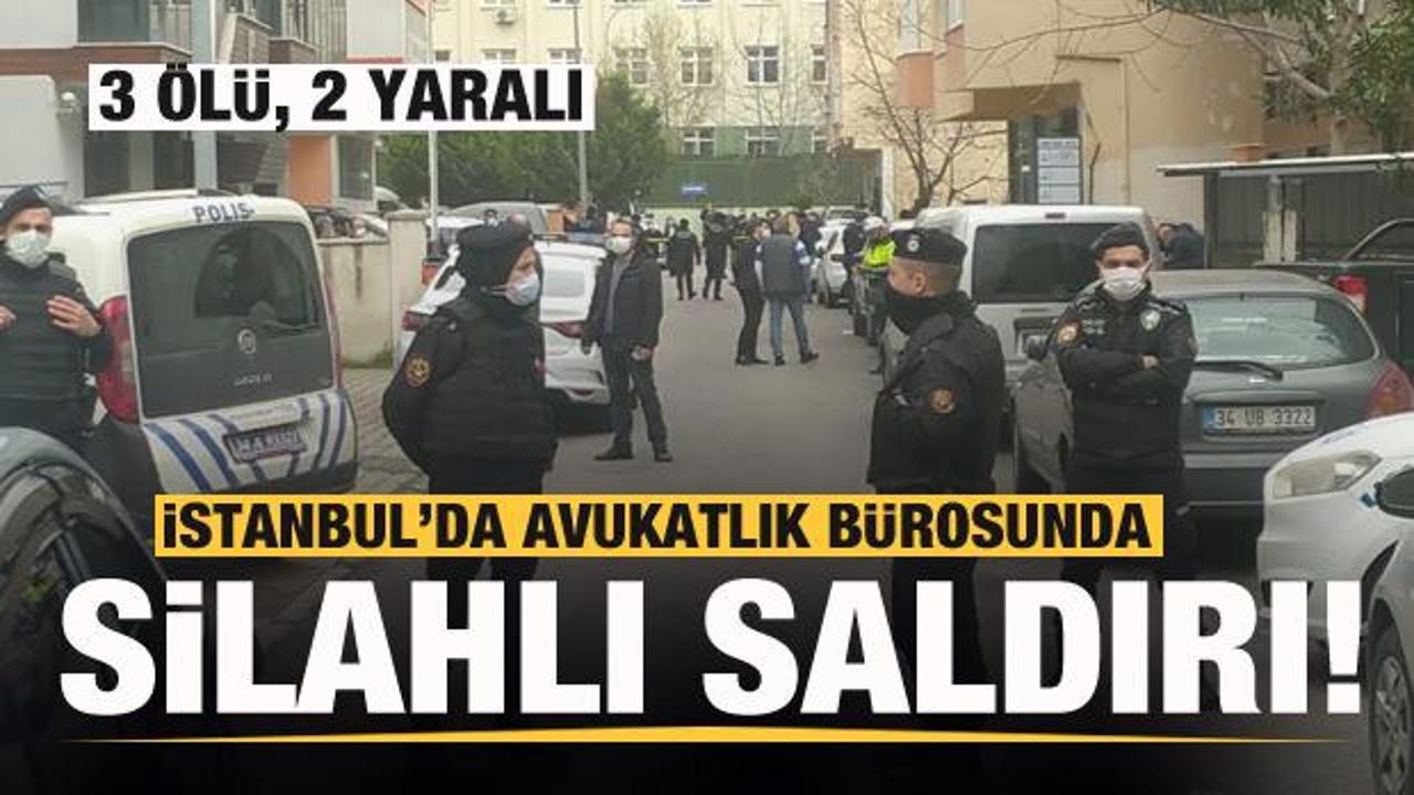 Son dakika: İstanbul'da avukatlık bürosunda saldırı: 3 ölü 2 yaralı