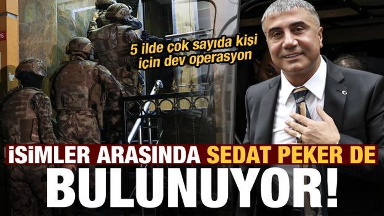 Son dakika: Sedat Peker'in de aralarında bulunduğu 63 kişiye yönelik operasyon başlatıldı!