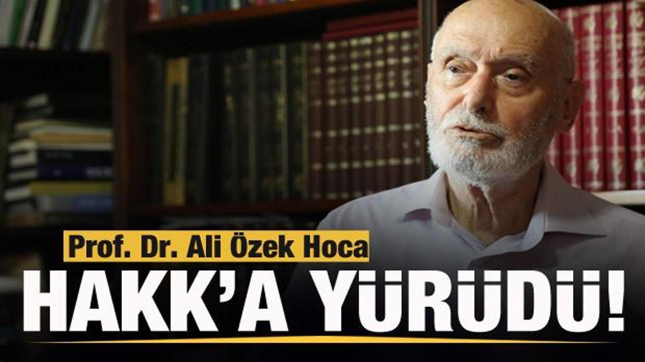 Prof. Dr. Ali Özek Hoca Hakk'a yürüdü