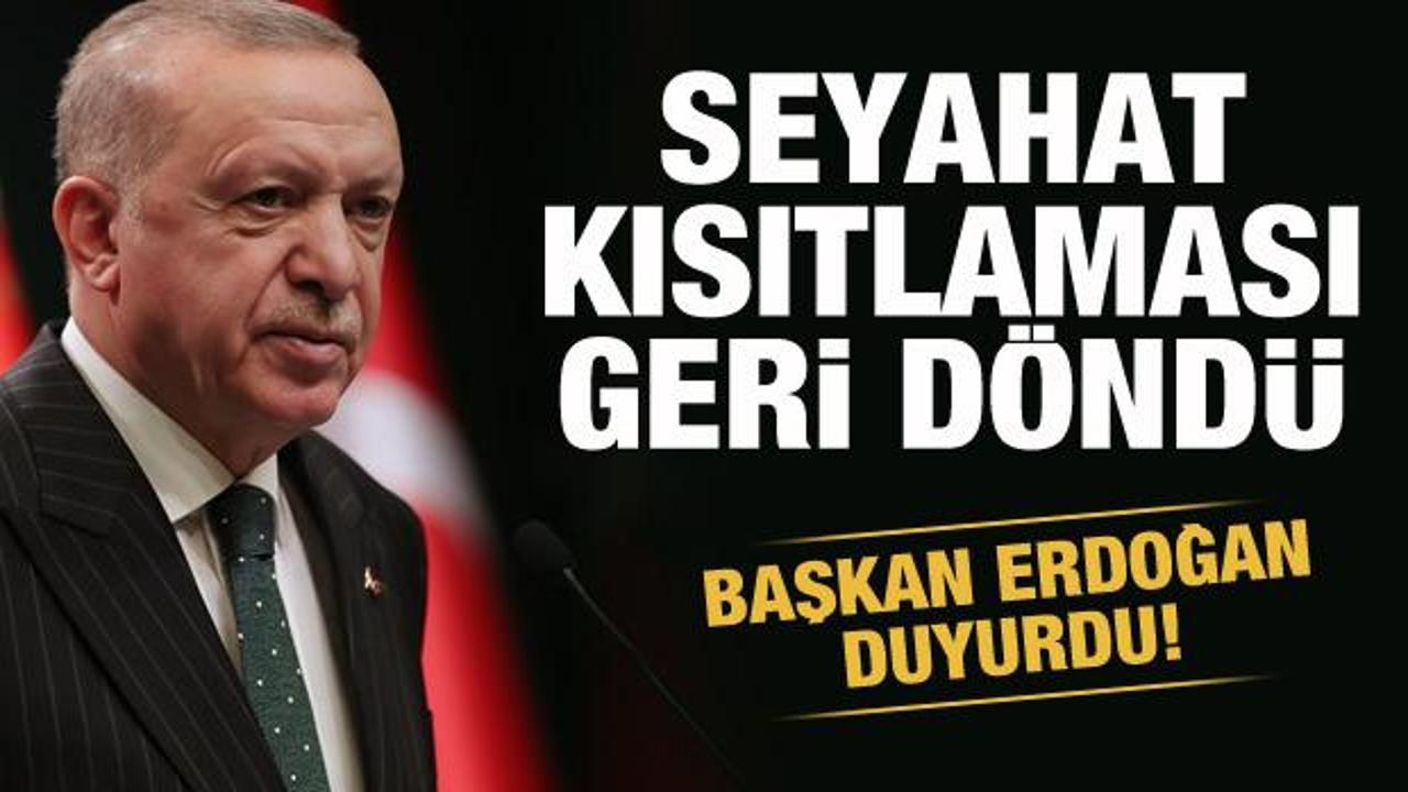 Başkan Erdoğan duyurdu! Seyahat kısıtlaması geldi