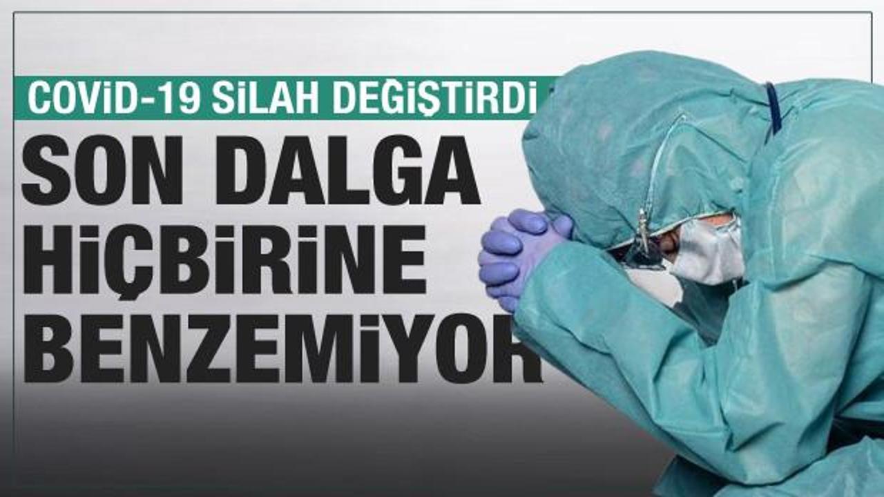 Koronavirüs silah değiştirdi! Son dalga hiçbirisine benzemiyor